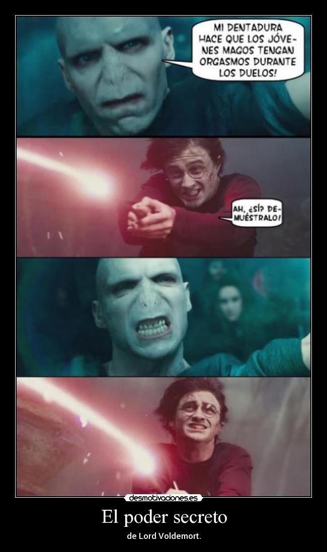 El poder secreto - de Lord Voldemort.