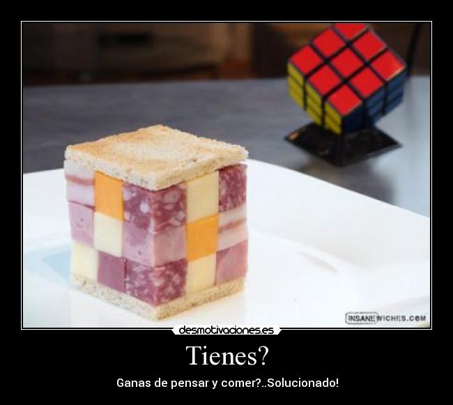 Tienes? -