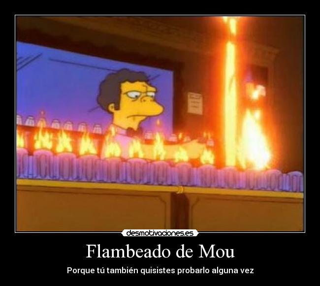 Flambeado de Mou - Porque tú también quisistes probarlo alguna vez