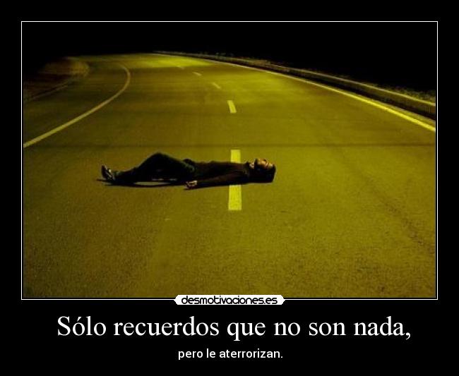 Sólo recuerdos que no son nada, -