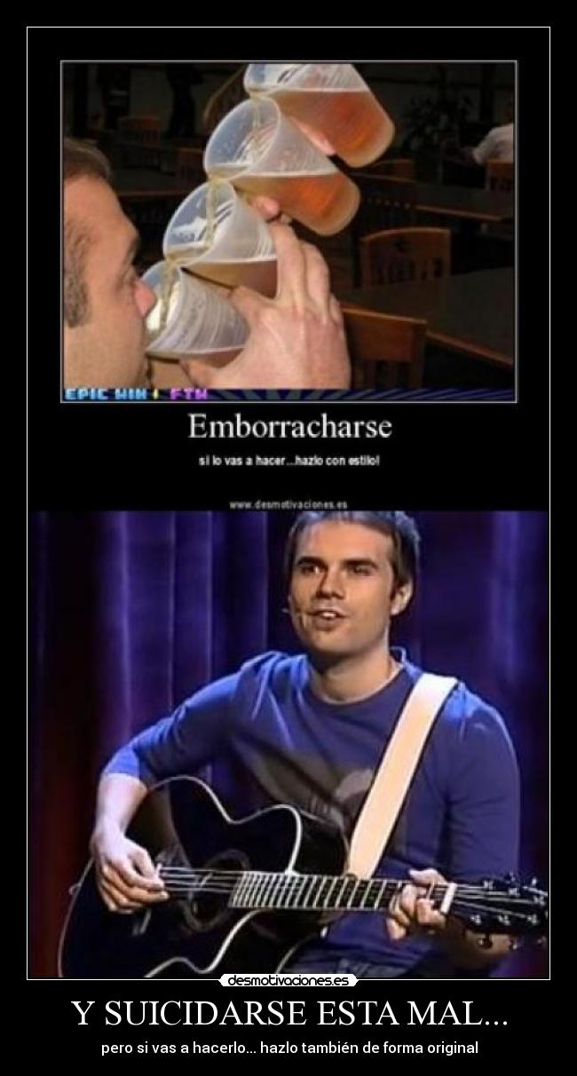 Y SUICIDARSE ESTA MAL... - pero si vas a hacerlo... hazlo también de forma original