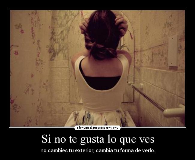 Si no te gusta lo que ves - 