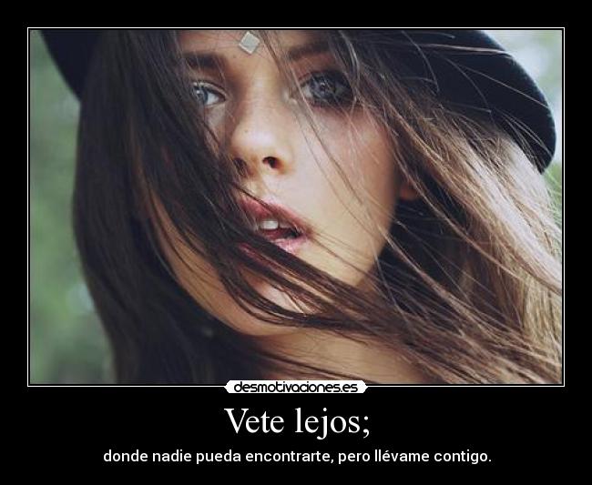 Vete lejos; -