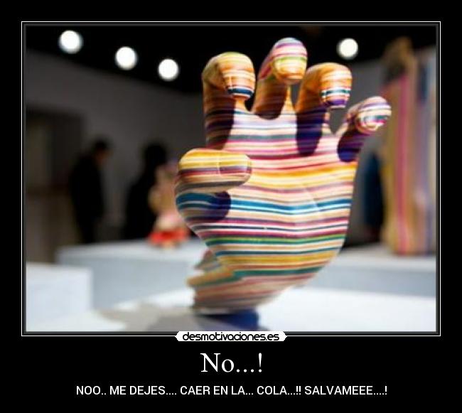 No...! - NOO.. ME DEJES.... CAER EN LA... COLA...!! SALVAMEEE....!