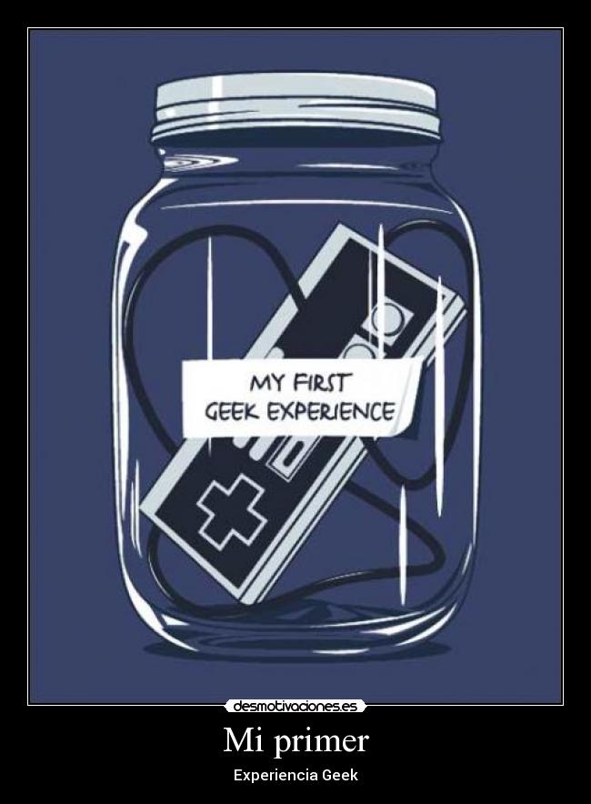 Mi primer - Experiencia Geek