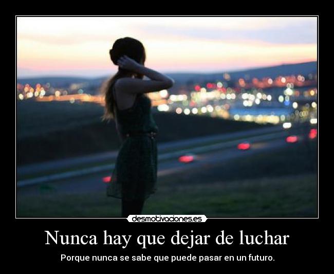 Nunca hay que dejar de luchar - 