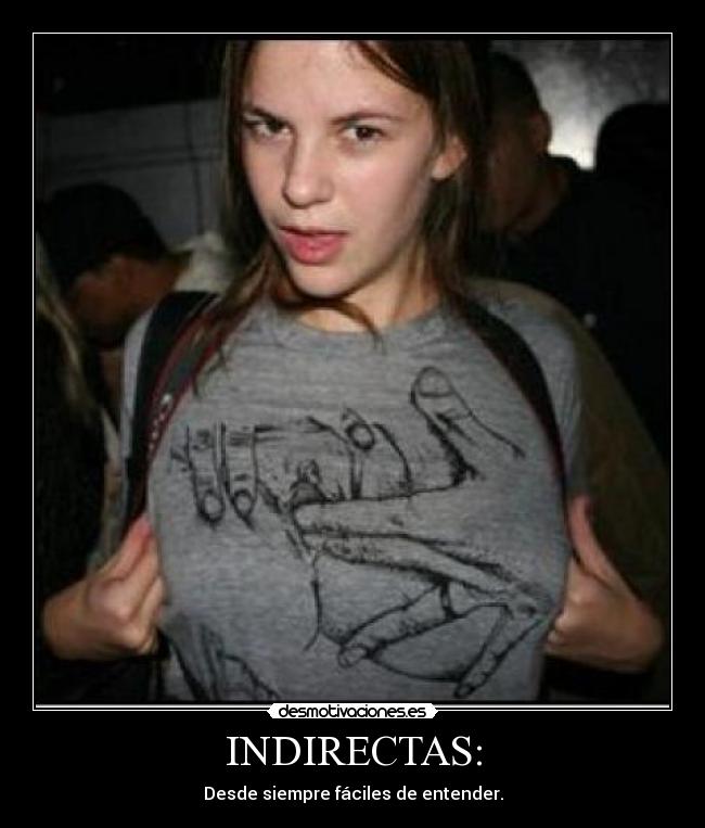 INDIRECTAS: - Desde siempre fáciles de entender.