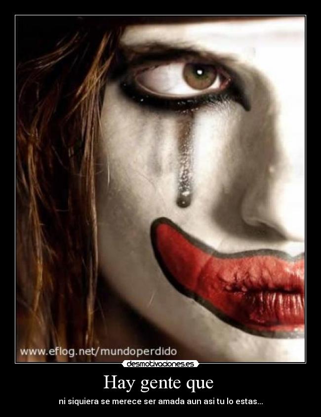 Hay gente que - ni siquiera se merece ser amada aun asi tu lo estas...