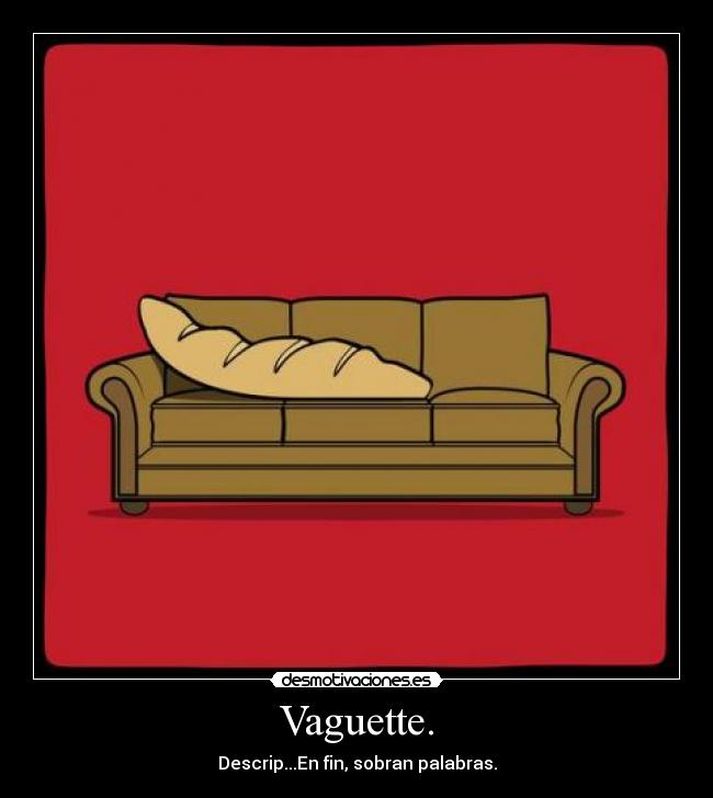 Vaguette. - Descrip...En fin, sobran palabras.