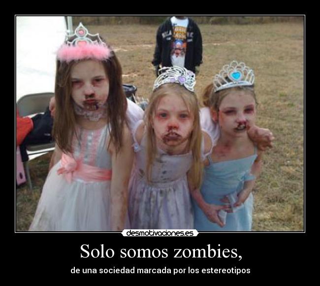 Solo somos zombies, - de una sociedad marcada por los estereotipos