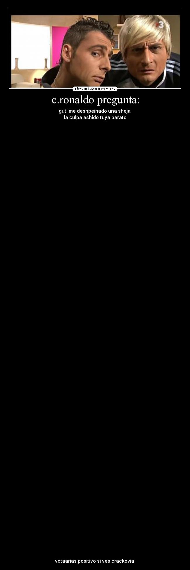 c.ronaldo pregunta: - guti me deshpeinado una sheja 
la culpa ashido tuya barato







































































votaarias positivo si ves crackovia 