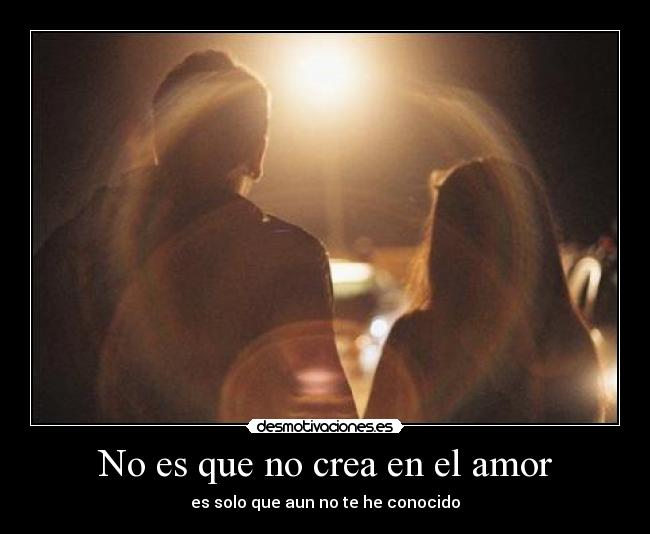No es que no crea en el amor -