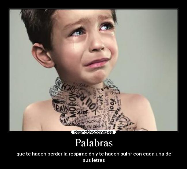 Palabras - que te hacen perder la respiración y te hacen sufrir con cada una de sus letras
