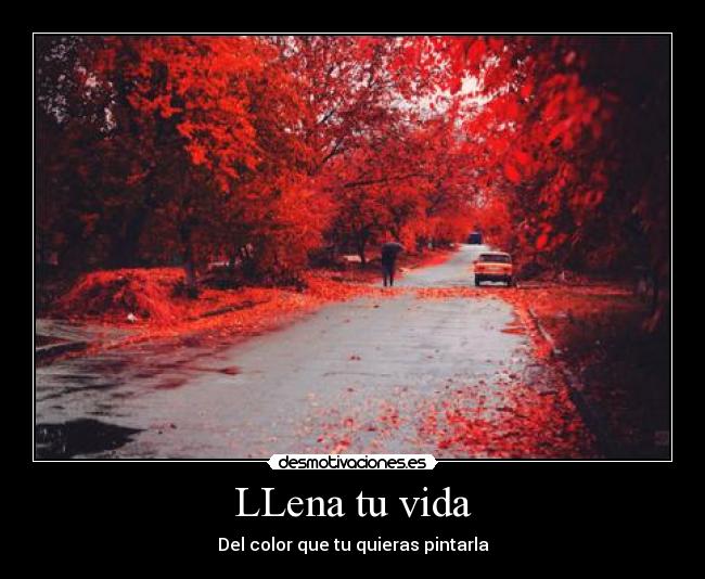 LLena tu vida - Del color que tu quieras pintarla