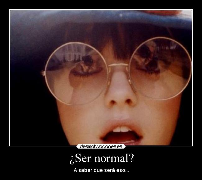 ¿Ser normal? - 