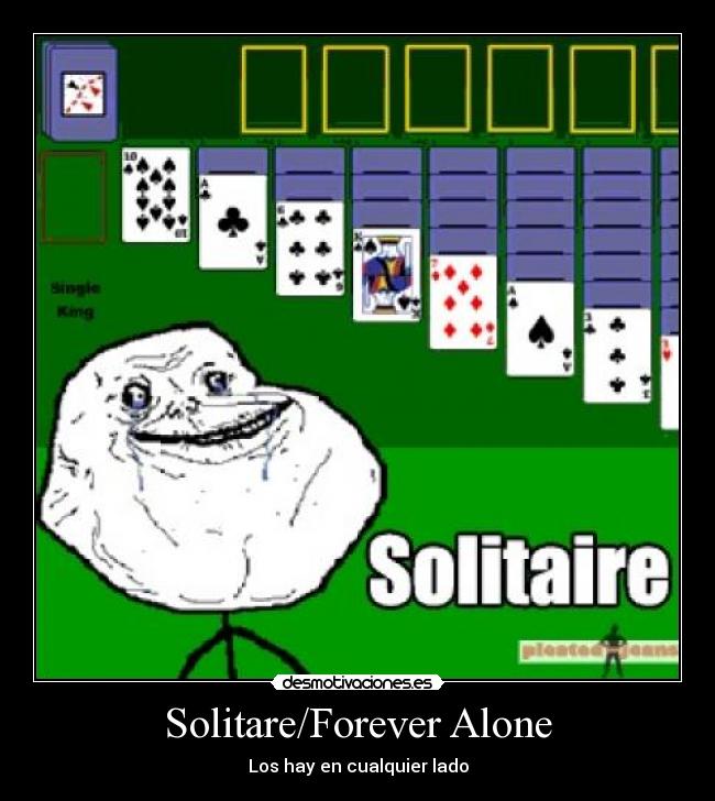 Solitare/Forever Alone -