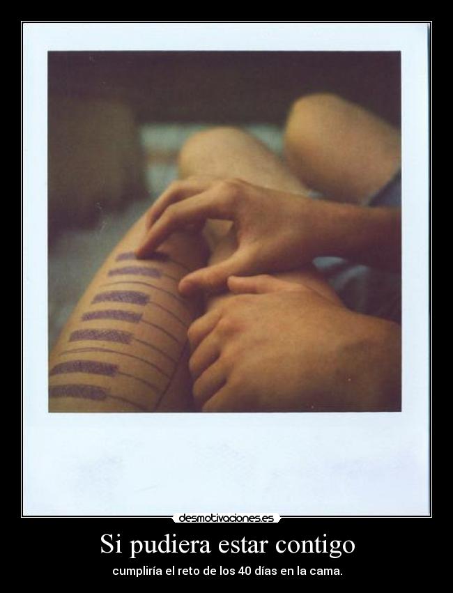 Si pudiera estar contigo - cumpliría el reto de los 40 días en la cama.