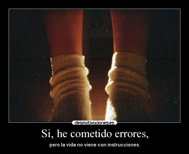 Si, he cometido errores, -