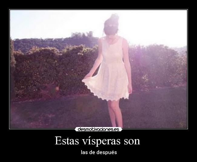Estas vísperas son - las de después