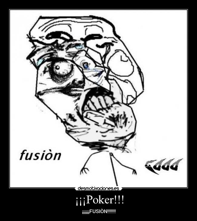 ¡¡¡Poker!!! - ¡¡¡¡¡¡FUSIÒN!!!!!!!