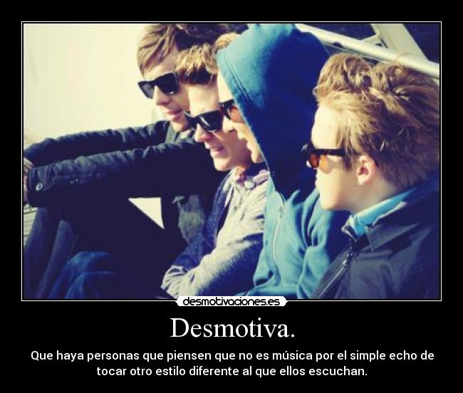 Desmotiva. -