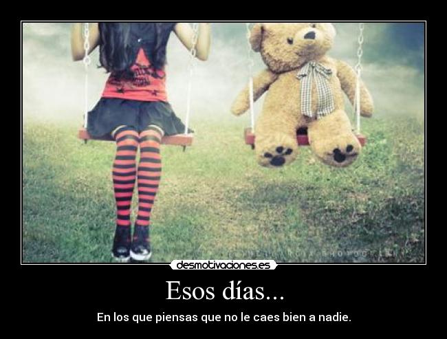 Esos días... -