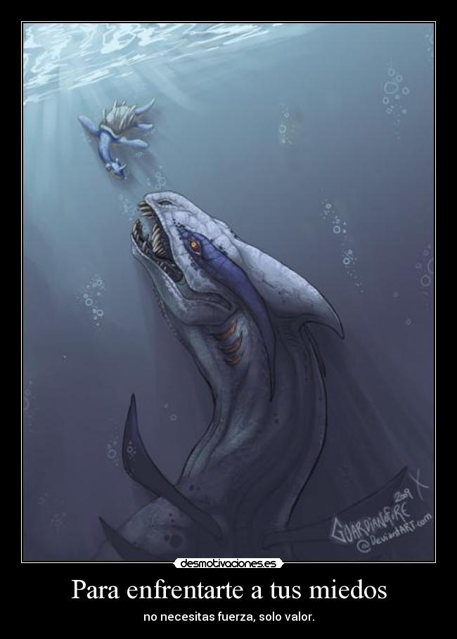 Para enfrentarte a tus miedos - no necesitas fuerza, solo valor.