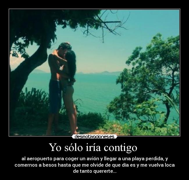 carteles solo iria contigo aeropuerto avion playa perdida besos amor el ella quererte desmotivaciones