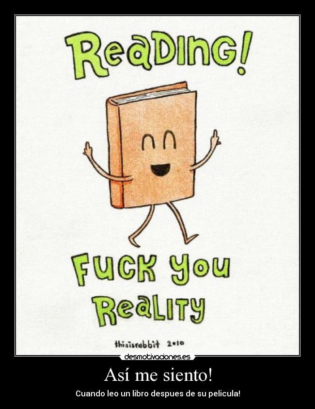 Así me siento! - Cuando leo un libro despues de su pelicula!