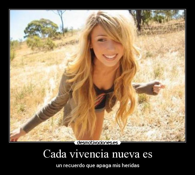 Cada vivencia nueva es - un recuerdo que apaga mis heridas