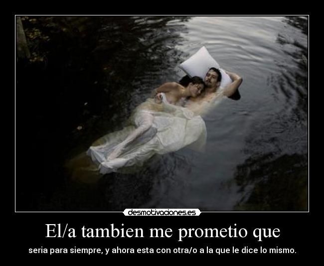 El/a tambien me prometio que -