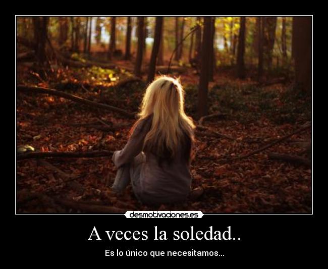 A veces la soledad.. -