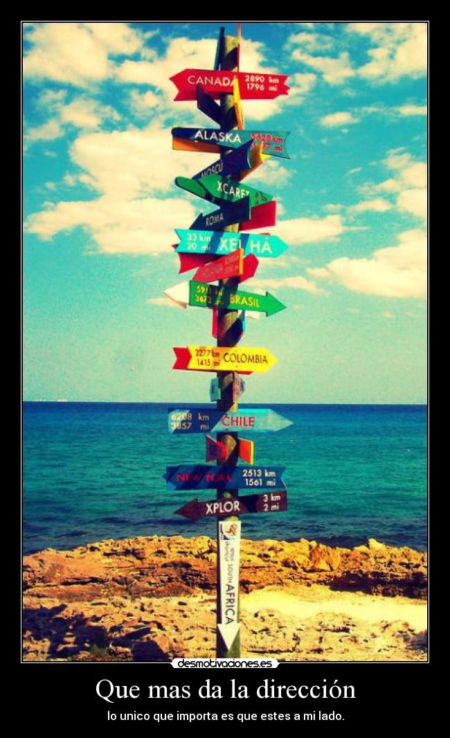 Que mas da la dirección - lo unico que importa es que estes a mi lado.