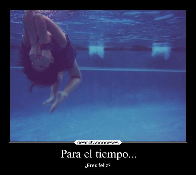 Para el tiempo... - ¿Eres feliz?