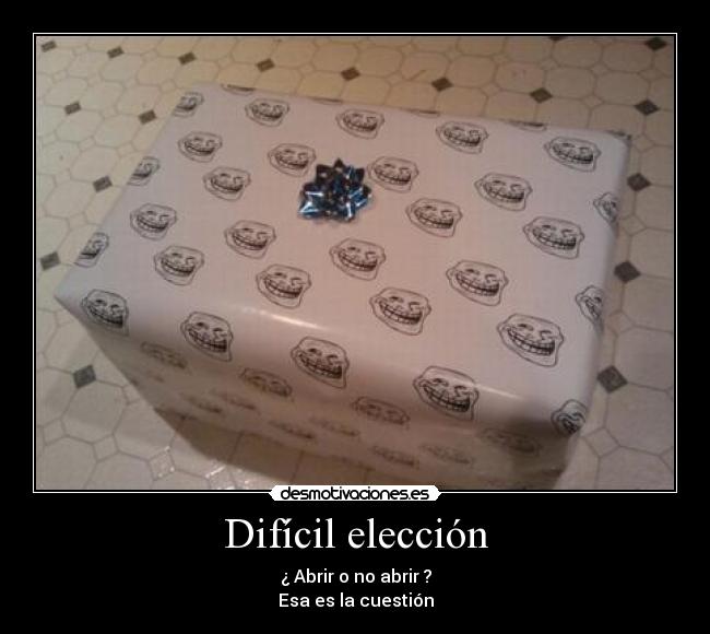 Difícil elección - ¿ Abrir o no abrir ?
Esa es la cuestión