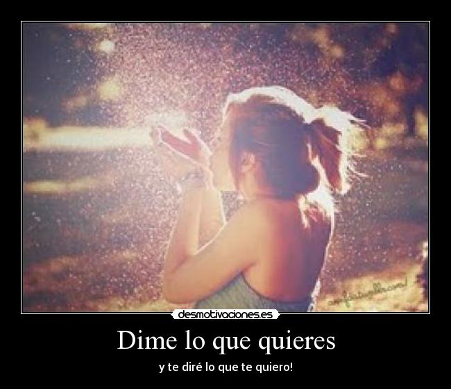 Dime lo que quieres - y te diré lo que te quiero!