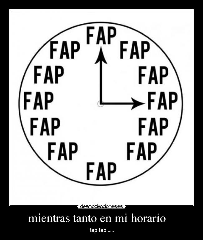 mientras tanto en mi horario    - fap fap .....