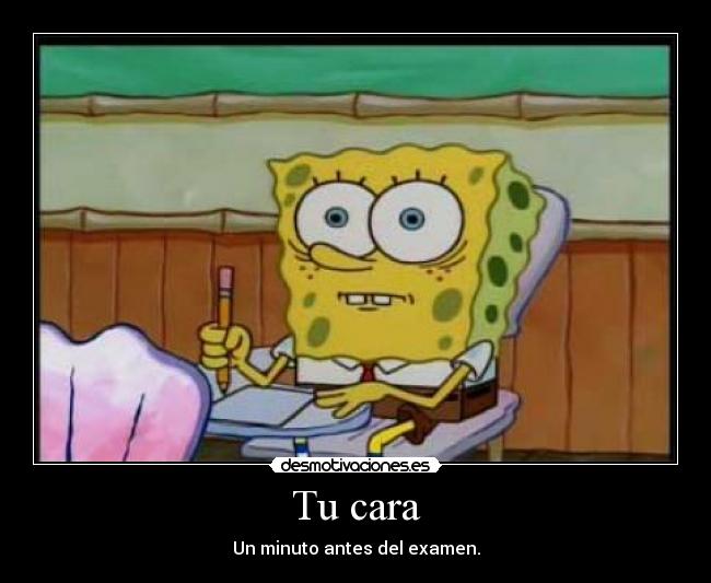carteles cara examen bob esponja desmotivaciones