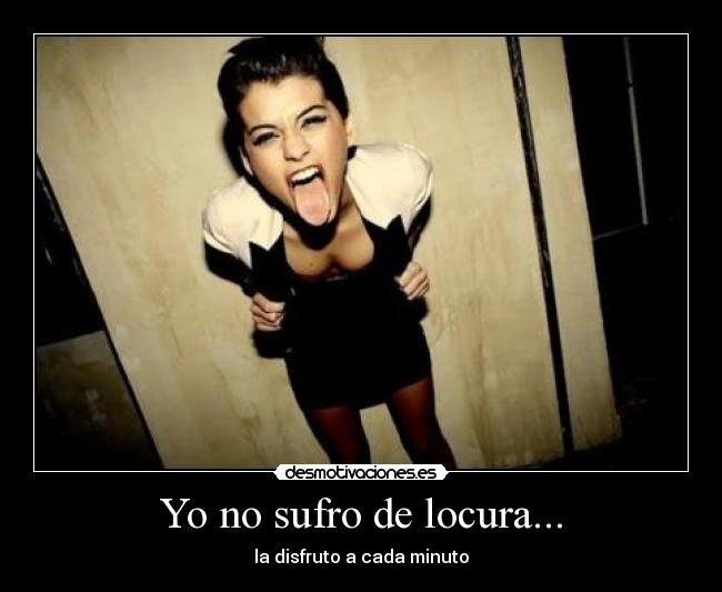 Yo no sufro de locura... - 