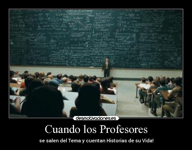 Cuando los Profesores - se salen del Tema y cuentan Historias de su Vida!
