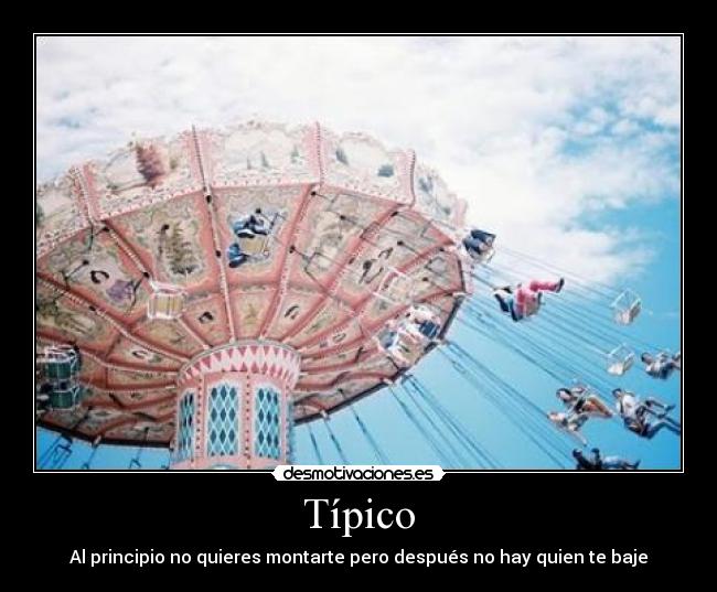 Típico - Al principio no quieres montarte pero después no hay quien te baje