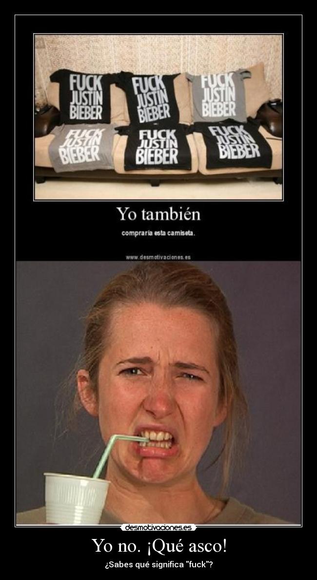 Yo no. ¡Qué asco! - ¿Sabes qué significa fuck?