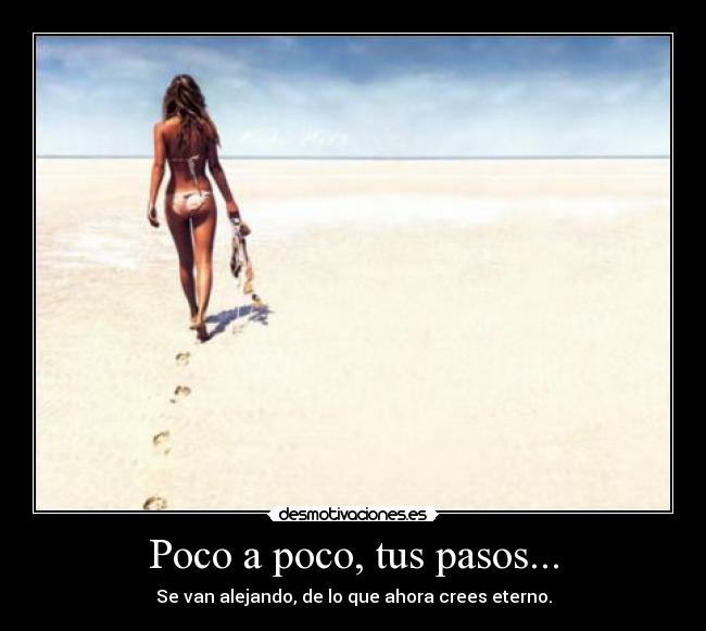 Poco a poco, tus pasos... -