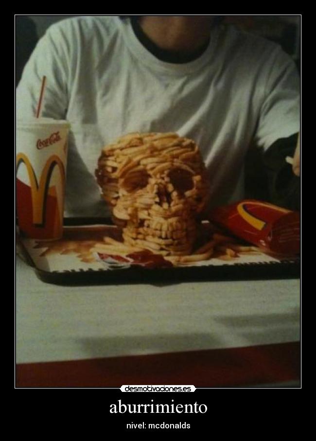 aburrimiento - nivel: mcdonalds