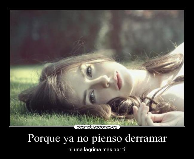 Porque ya no pienso derramar -