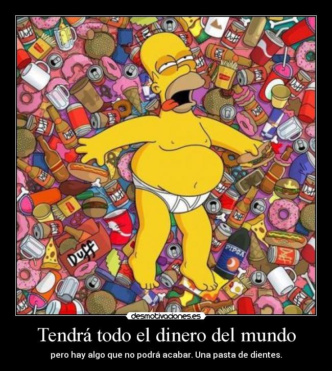 Tendrá todo el dinero del mundo - pero hay algo que no podrá acabar. Una pasta de dientes.