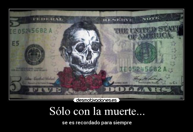 Sólo con la muerte... - se es recordado para siempre