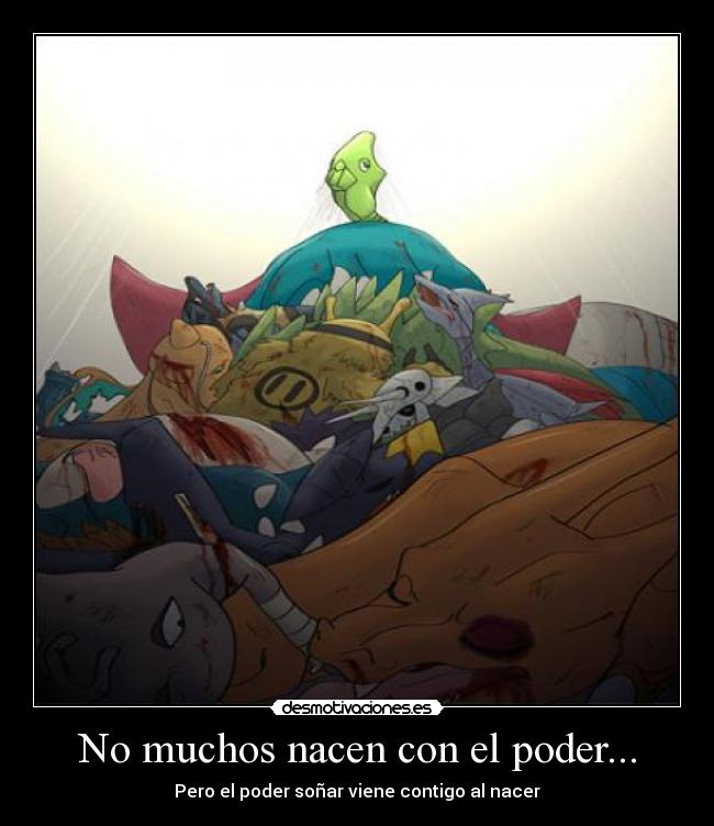 No muchos nacen con el poder... - 