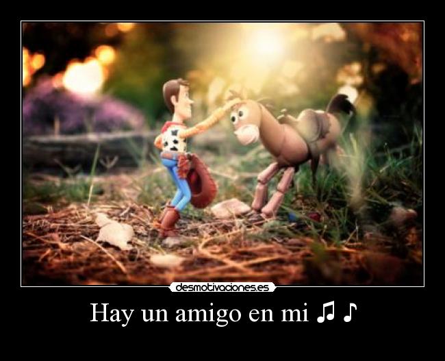 Hay un amigo en mi ♫ ♪ -