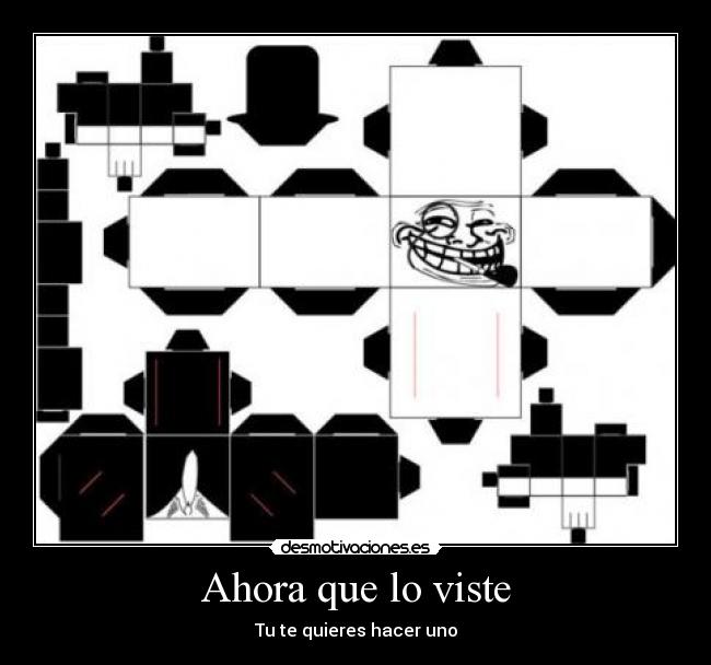 Ahora que lo viste - Tu te quieres hacer uno